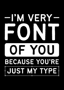 Im Very Font Of You