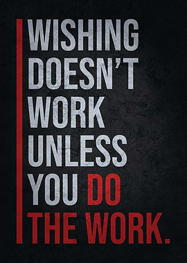 Wishing vs Doing The Work