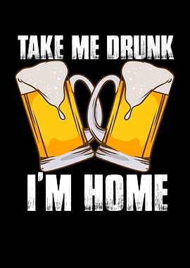 Take Me Drunk Im Home
