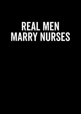 Real Men Marry Nurses