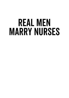 Real Men Marry Nurses