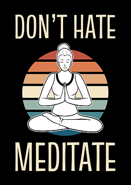 Dont Hate Meditate