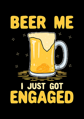 Beer Me I Just Got Engaged