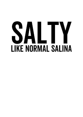 Salty Like a Normal Salina