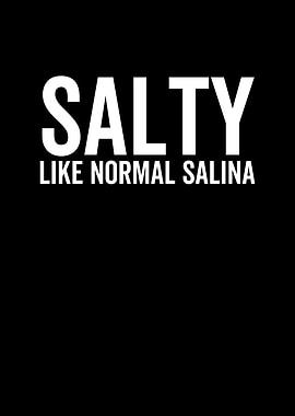 Salty Like a Normal Salina