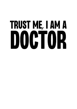 Trust Me I Am a Doctor