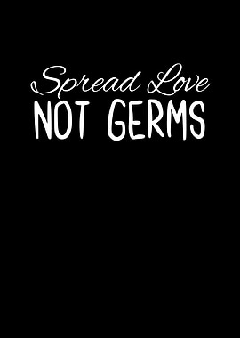 Spread Love Not Germs