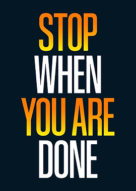 Stop When Done Quotes