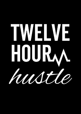 Twelve Hour Hustle