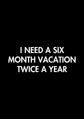 Six month vacation