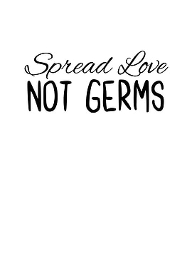 Spread Love Not Germs