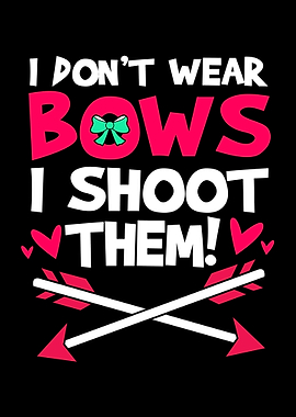 I Dont Wear Bows I Shoot