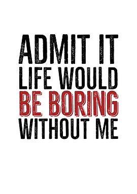 Admit It Life Would Be