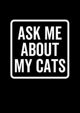 Ask Me About My Cats