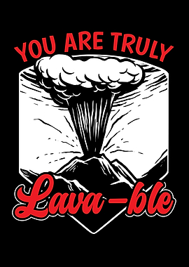 You Are Truly Lavable Lava