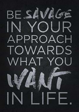 Be Savage Towards Life