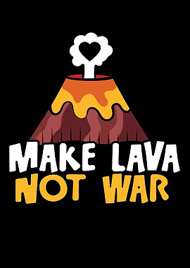 Make Lava Not War