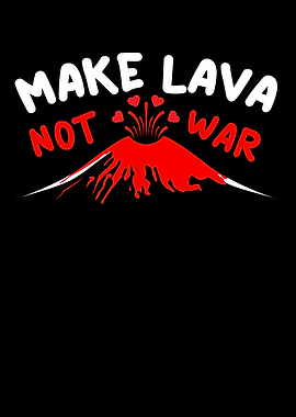 Make Lava Not War