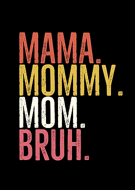 Mama Mommy Mom Bruh