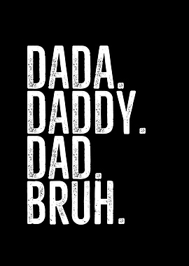 Dada Daddy Dad Bruh