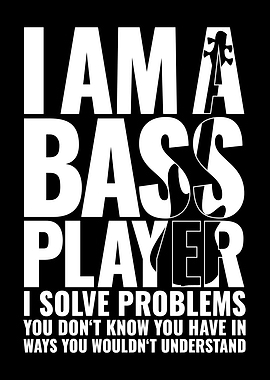 I AM A BASS PLAYER