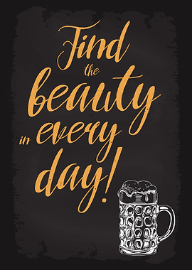 Beauty in every day Beer