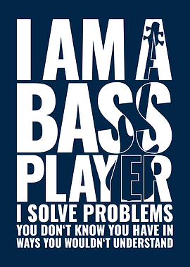 I AM A BASS PLAYER