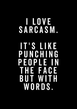I Love Sarcasm Its Like