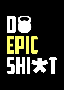 Do Epic Shit