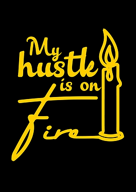 My Hustle Is On Fire