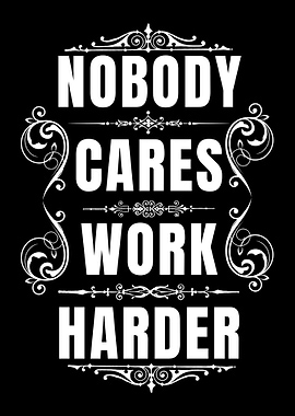 Nobody Cares Work Harder