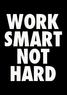 Work smart not hard