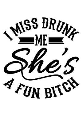 I Miss Drunk Me Shes A Fun