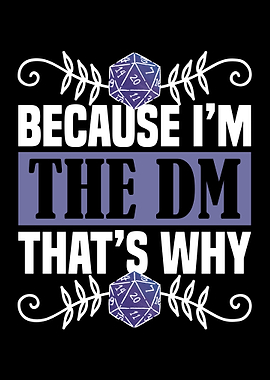Because i am the dm