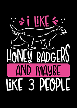 I like honey badgers and m