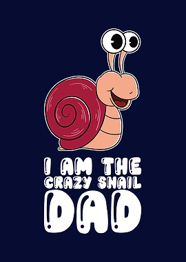 I Am The Crazy Snail Dad