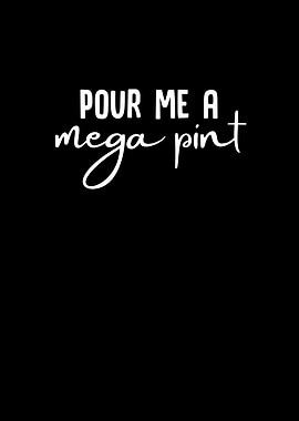 Pour Me a Mega Pint