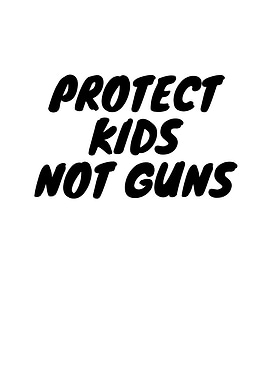Protect Kids Not Guns