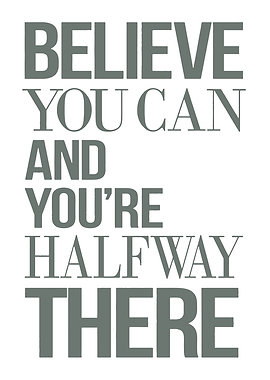 Believe you can and youre