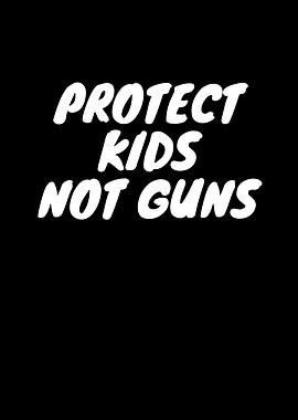 Protect Kids Not Guns
