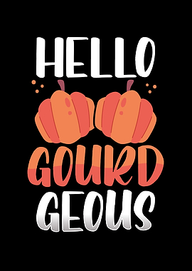 Hello gourd geous