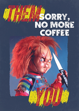 Sorry, no more coffee