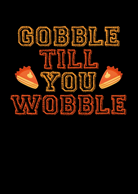 Gobble till you wobble