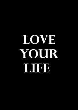LOVE YOUR LIFE