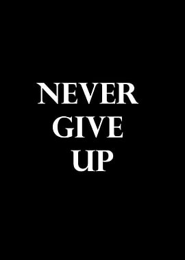 NEVER GIVE UP