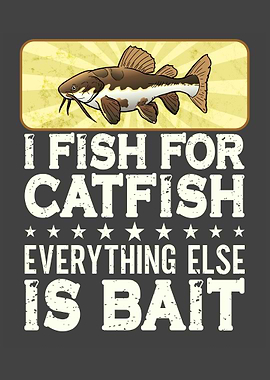 I Fish For Catfish