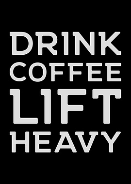 Drink Coffee Lift Heavy