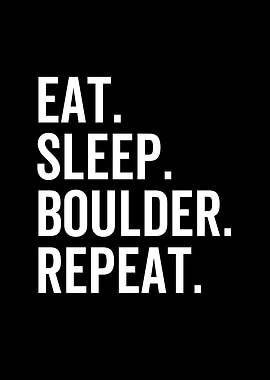 Eat Sleep Boulder Repeat
