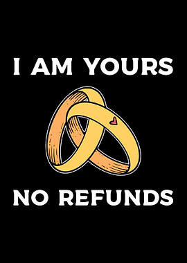 I Am Yours No Refunds