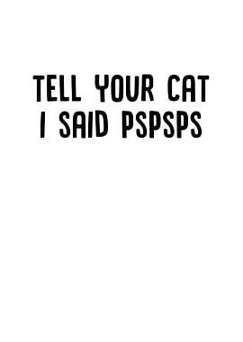 Tell Your Cat I Said